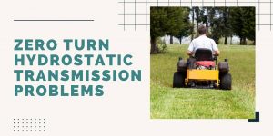 Zero turn hydrostatic transmission problems