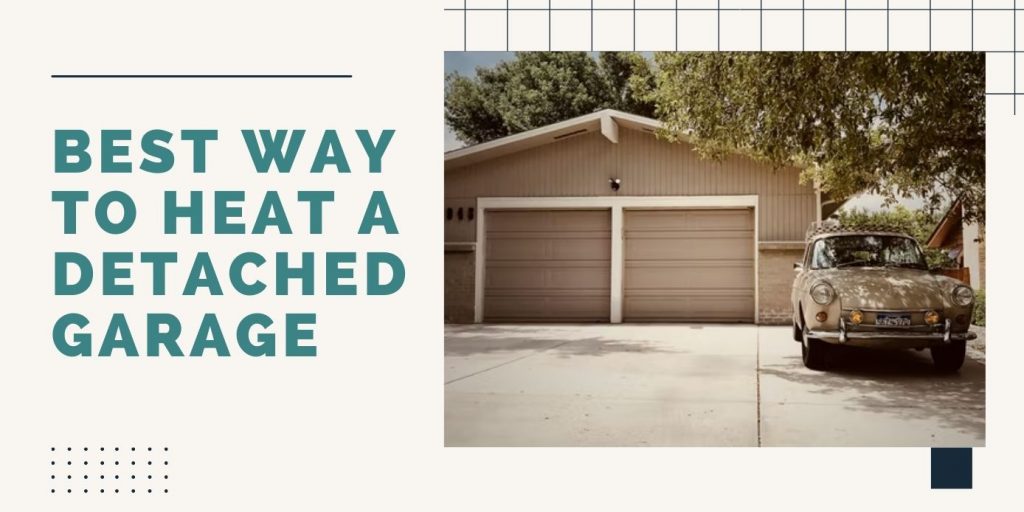 Best Way to Heat a Detached Garage ThreeTwoHome