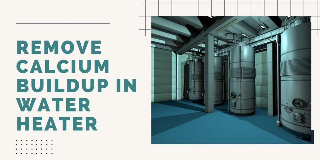 How to Remove Calcium Buildup in Water Heater ThreeTwoHome
