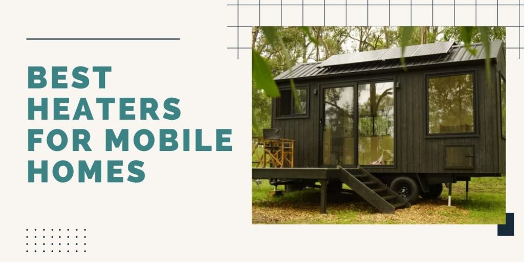 Best Heaters for Mobile Homes ThreeTwoHome
