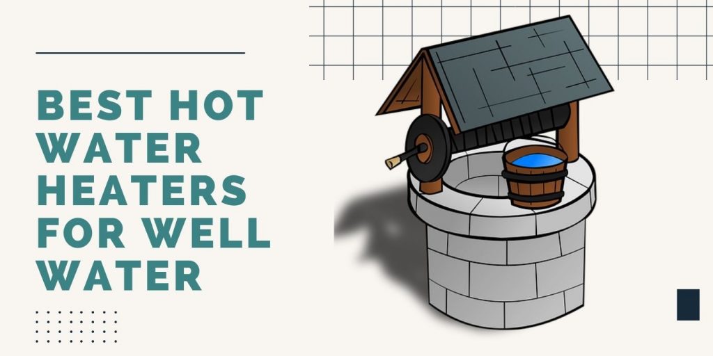 Best Hot Water Heaters for Well Water • ThreeTwoHome